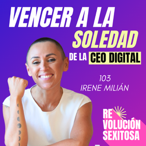 revolución sexitosa podcast irene milián ceo